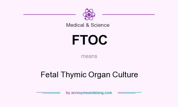 What does FTOC mean? It stands for Fetal Thymic Organ Culture