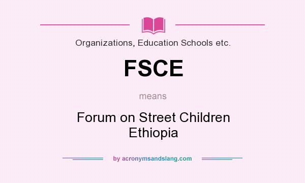 What does FSCE mean? It stands for Forum on Street Children Ethiopia
