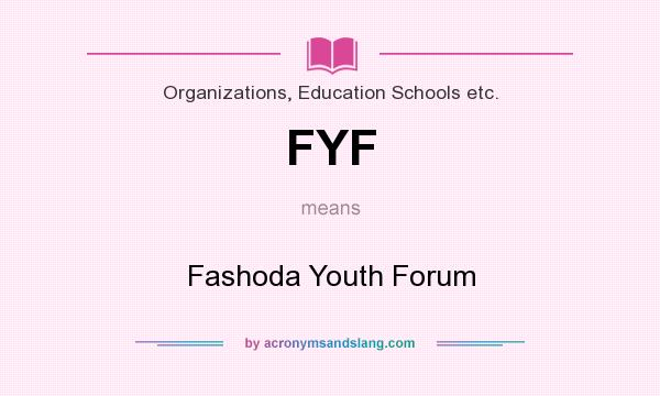 What does FYF mean? It stands for Fashoda Youth Forum