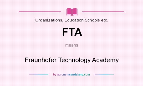 What does FTA mean? It stands for Fraunhofer Technology Academy