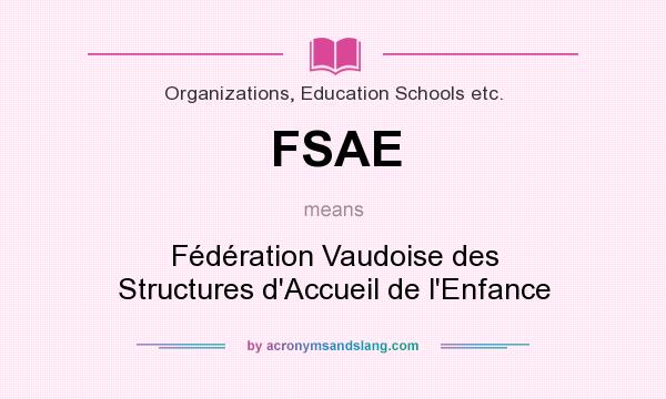 What does FSAE mean? It stands for Fédération Vaudoise des Structures d`Accueil de l`Enfance