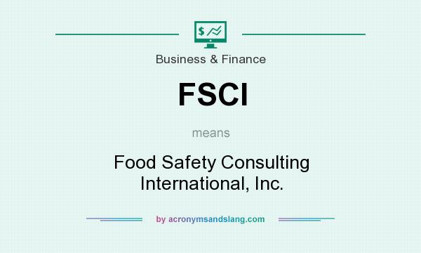 What does FSCI mean? It stands for Food Safety Consulting International, Inc.