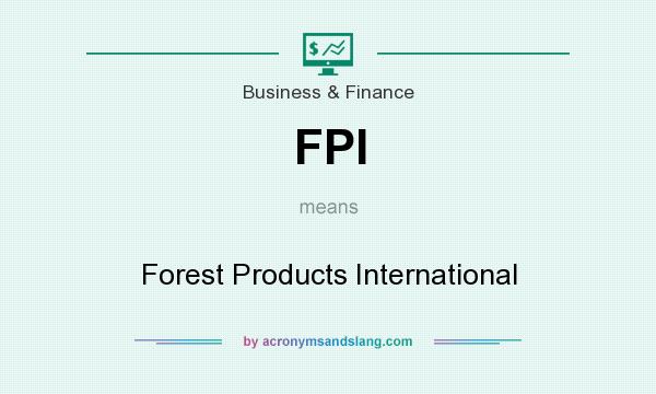 What does FPI mean? It stands for Forest Products International