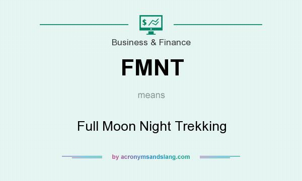 What does FMNT mean? It stands for Full Moon Night Trekking