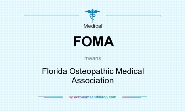 What does FOMA mean? It stands for Florida Osteopathic Medical Association
