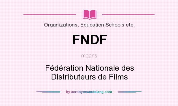 What does FNDF mean? It stands for Fédération Nationale des Distributeurs de Films