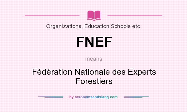 What does FNEF mean? It stands for Fédération Nationale des Experts Forestiers