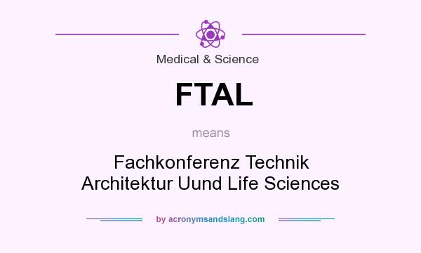 What does FTAL mean? It stands for Fachkonferenz Technik Architektur Uund Life Sciences