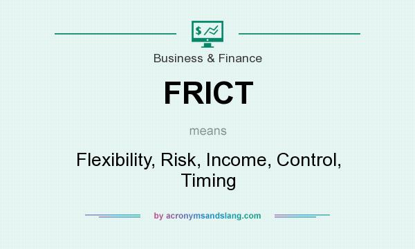 What does FRICT mean? It stands for Flexibility, Risk, Income, Control, Timing