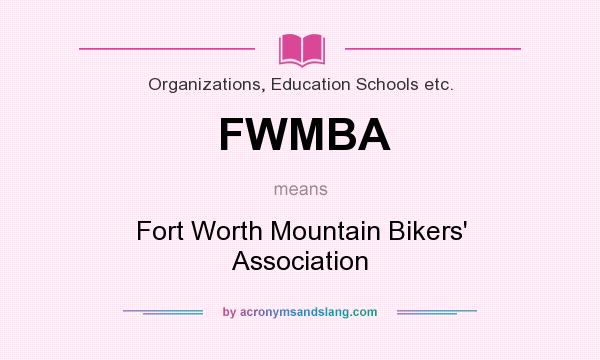 What does FWMBA mean? It stands for Fort Worth Mountain Bikers` Association