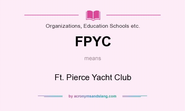 What does FPYC mean? It stands for Ft. Pierce Yacht Club