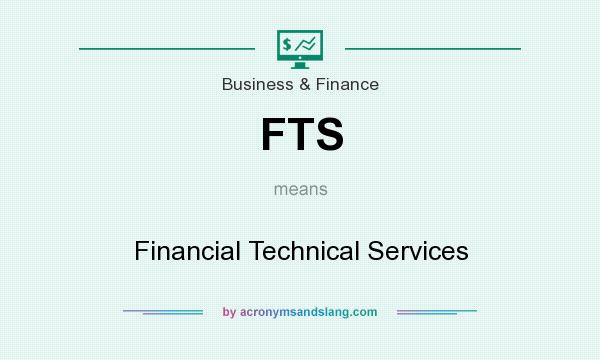What does FTS mean? It stands for Financial Technical Services