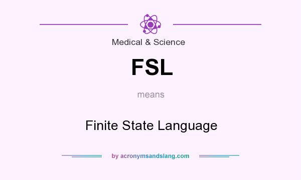 What does FSL mean? It stands for Finite State Language
