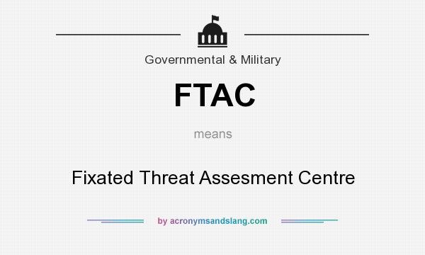 What does FTAC mean? It stands for Fixated Threat Assesment Centre