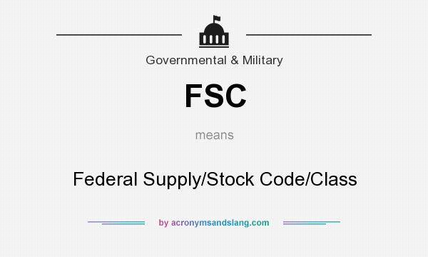 What does FSC mean? It stands for Federal Supply/Stock Code/Class