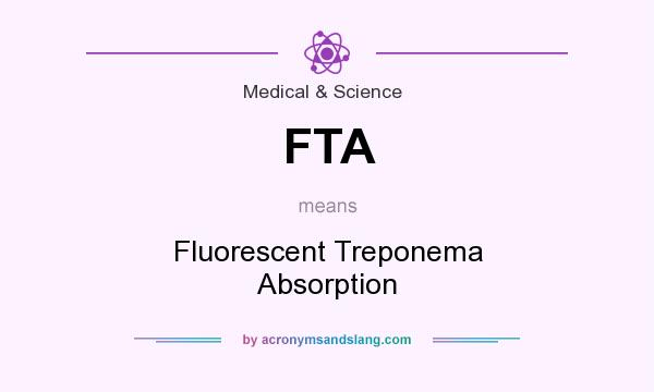 What does FTA mean? It stands for Fluorescent Treponema Absorption