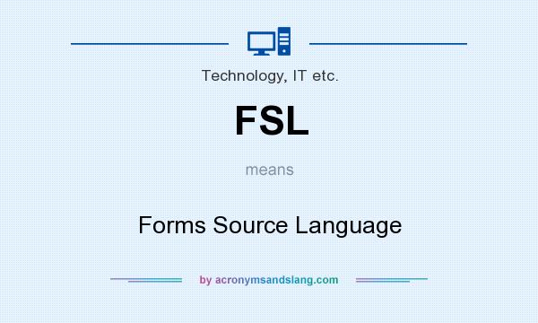 What does FSL mean? It stands for Forms Source Language