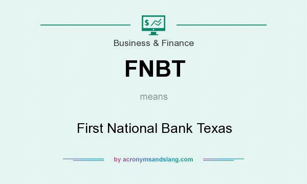 What does FNBT mean? It stands for First National Bank Texas
