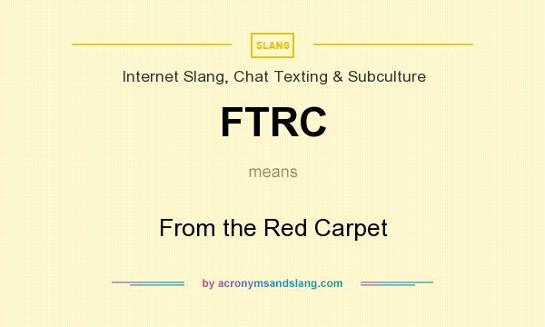 What does FTRC mean? It stands for From the Red Carpet
