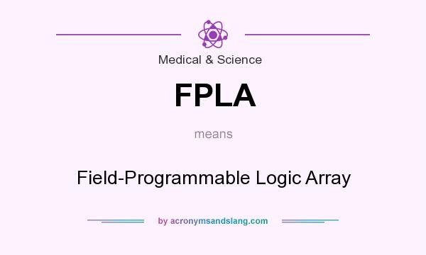 What does FPLA mean? It stands for Field-Programmable Logic Array