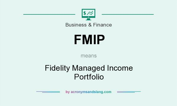 What does FMIP mean? It stands for Fidelity Managed Income Portfolio