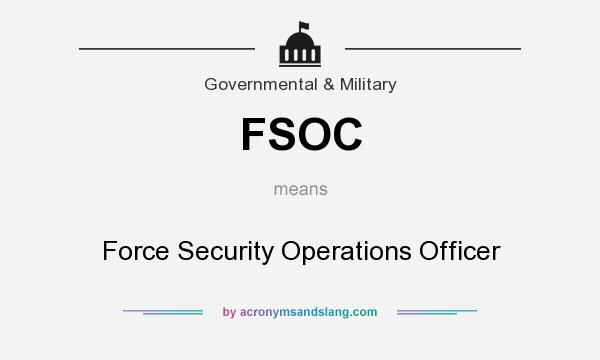 What does FSOC mean? It stands for Force Security Operations Officer