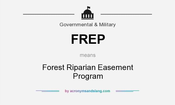 What does FREP mean? It stands for Forest Riparian Easement Program