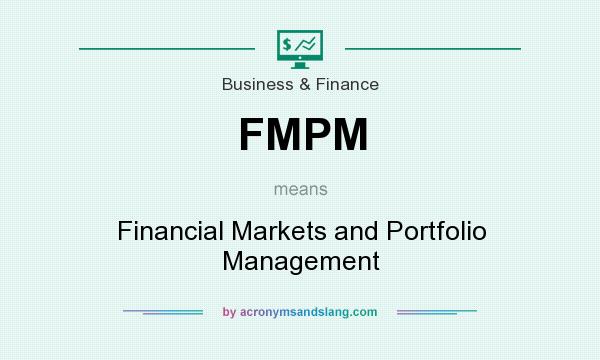 What does FMPM mean? It stands for Financial Markets and Portfolio Management