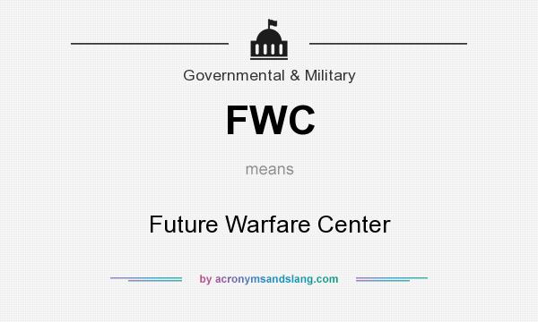 What does FWC mean? It stands for Future Warfare Center