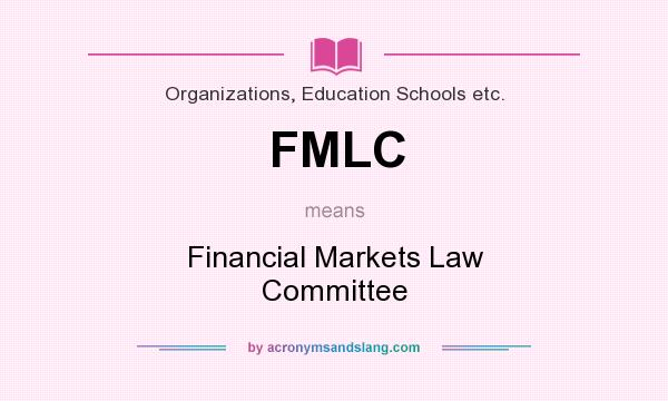 What does FMLC mean? It stands for Financial Markets Law Committee
