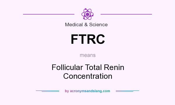 What does FTRC mean? It stands for Follicular Total Renin Concentration