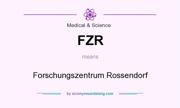 What does FZR mean? It stands for Forschungszentrum Rossendorf