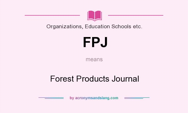 What does FPJ mean? It stands for Forest Products Journal