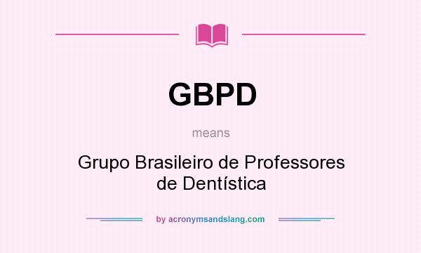 What does GBPD mean? It stands for Grupo Brasileiro de Professores de Dentística