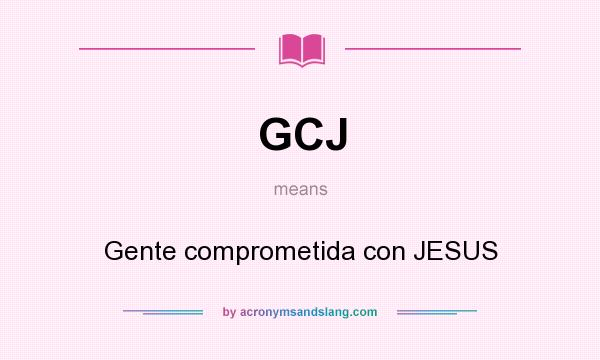 What does GCJ mean? It stands for Gente comprometida con JESUS