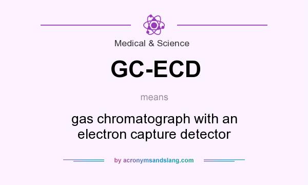 What does GC-ECD mean? It stands for gas chromatograph with an electron capture detector