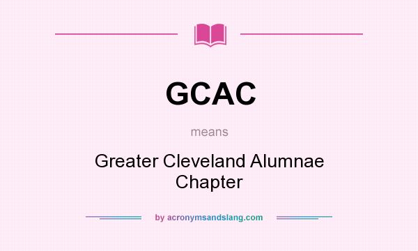 What does GCAC mean? It stands for Greater Cleveland Alumnae Chapter