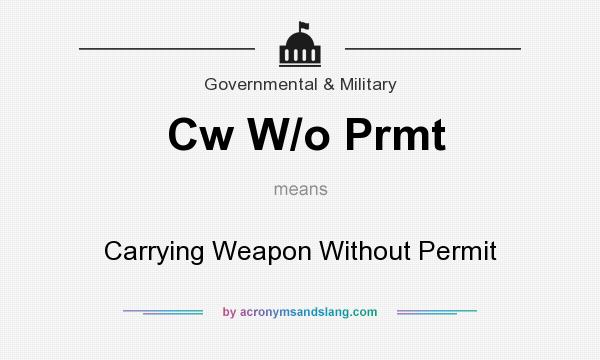 What does Cw W/o Prmt mean? It stands for Carrying Weapon Without Permit