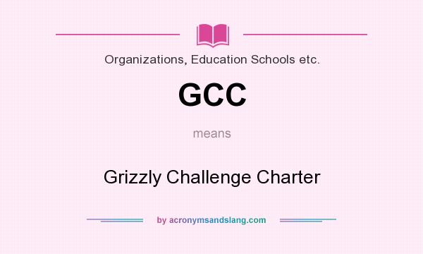 What does GCC mean? It stands for Grizzly Challenge Charter