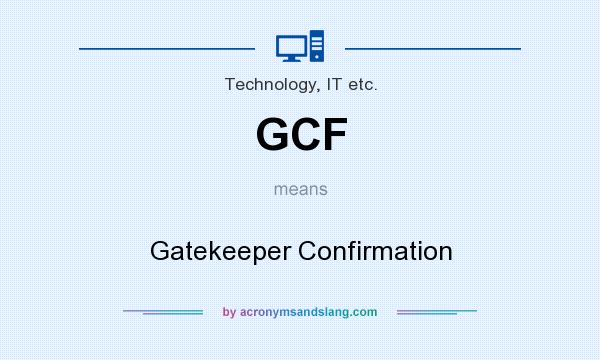 What does GCF mean? It stands for Gatekeeper Confirmation