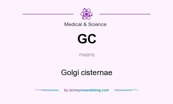 What does GC mean? It stands for Golgi cisternae
