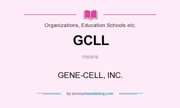 What does GCLL mean? It stands for GENE-CELL, INC.