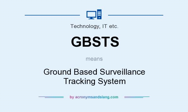 What does GBSTS mean? It stands for Ground Based Surveillance Tracking System