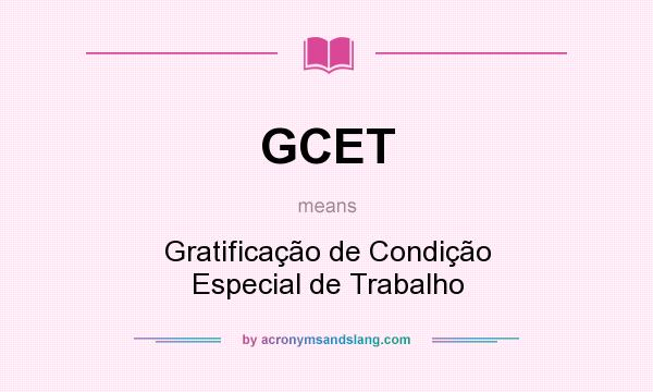 What does GCET mean? It stands for Gratificação de Condição Especial de Trabalho
