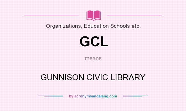 What does GCL mean? It stands for GUNNISON CIVIC LIBRARY