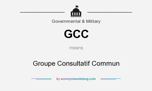 What does GCC mean? It stands for Groupe Consultatif Commun