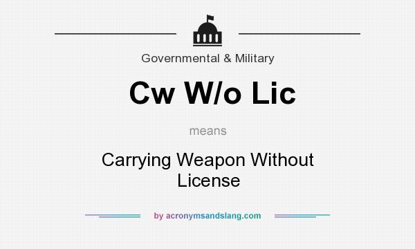 What does Cw W/o Lic mean? It stands for Carrying Weapon Without License