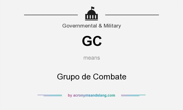 What does GC mean? It stands for Grupo de Combate