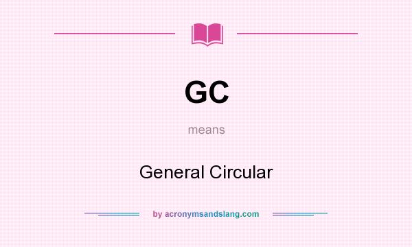 What does GC mean? It stands for General Circular
