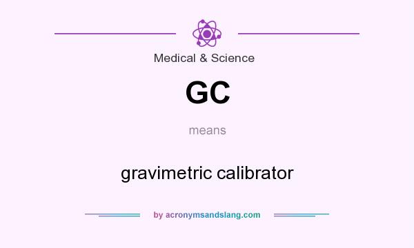 What does GC mean? It stands for gravimetric calibrator